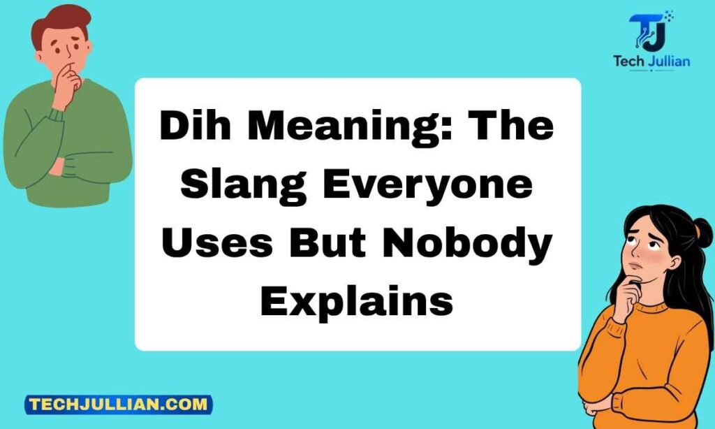 Dih Meaning The Slang Everyone Uses But Nobody Explains