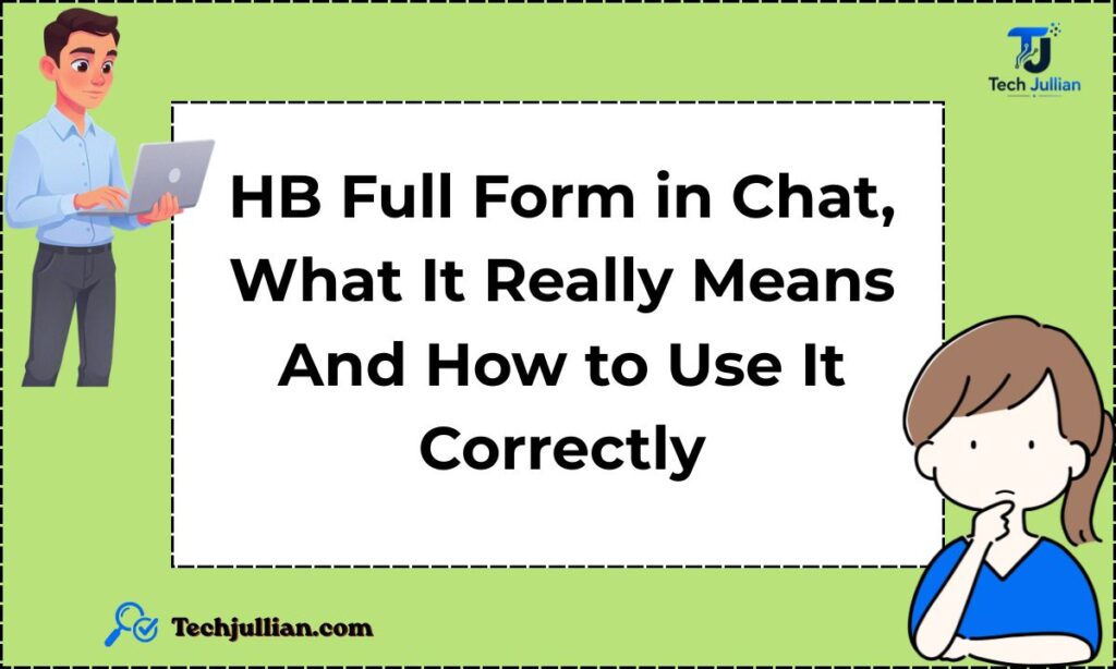 HB Full Form in Chat, What It Really Means & How to Use It Correctly