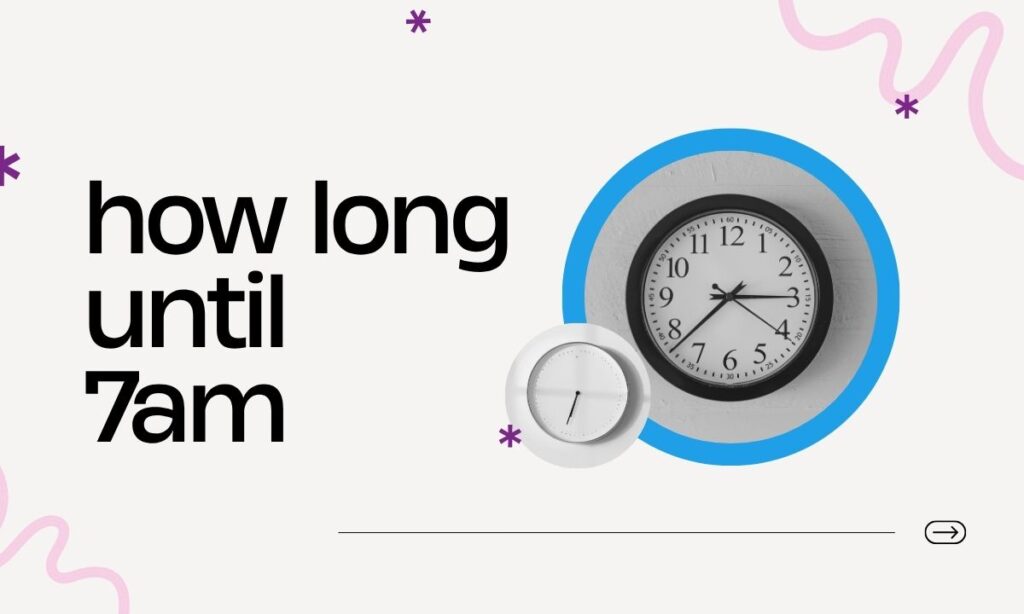 how-long-until-7am