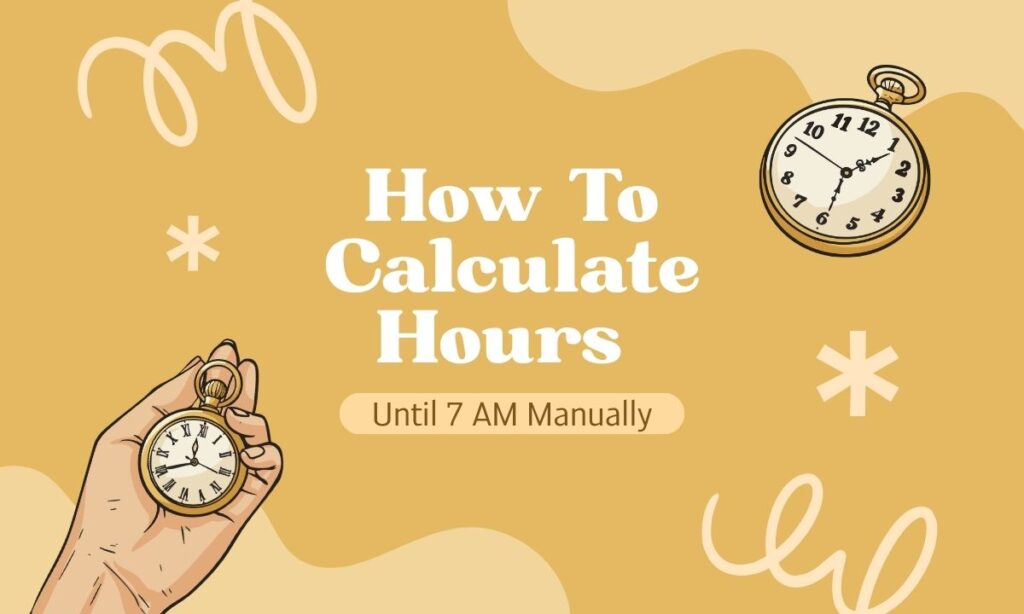 how-to-calculate-hours-until-7-am-manually