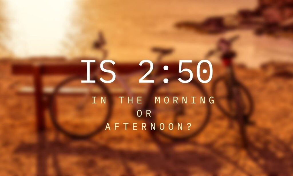 is-250-in-the-morning-or-afternoon