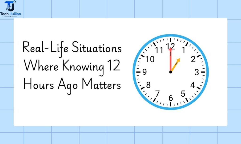 real-life-situations-where-knowing-12-hours-ago-matters
