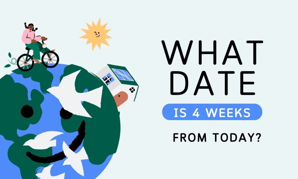 what-date-is-4-weeks-from-today