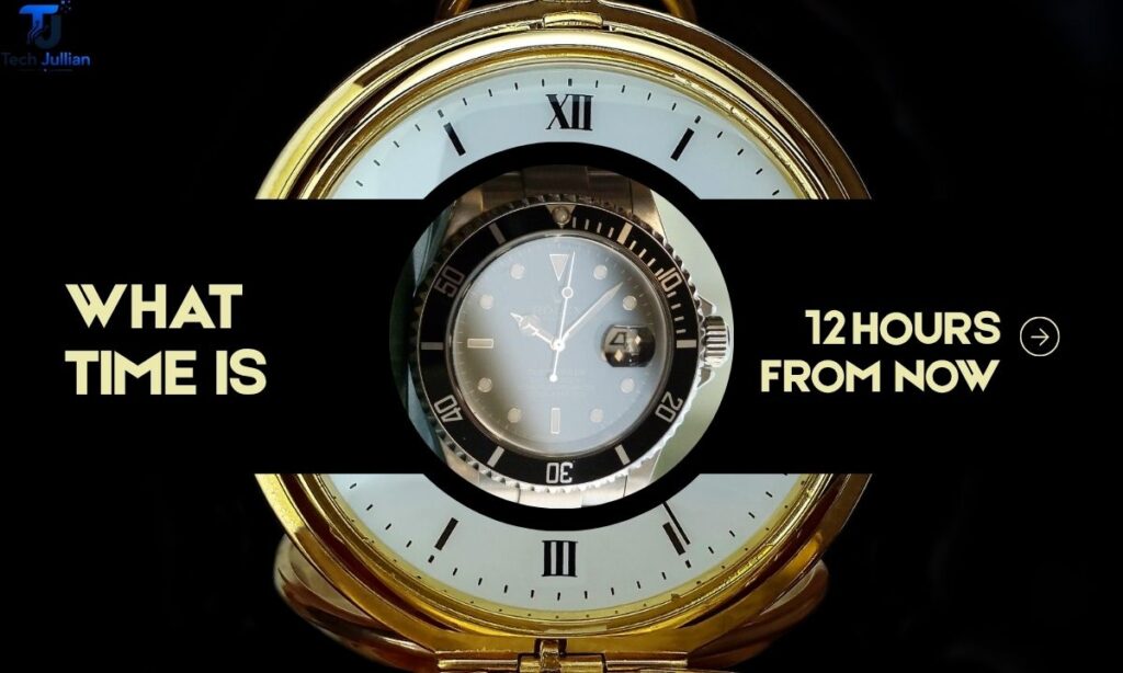 what-time-is-12-hours-from-now