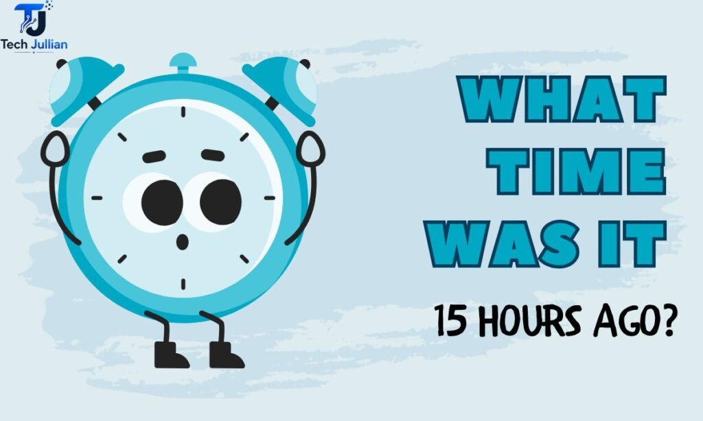 what-time-was-it-15-hours-ago