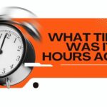 what-time-was-it-6-hours-ago