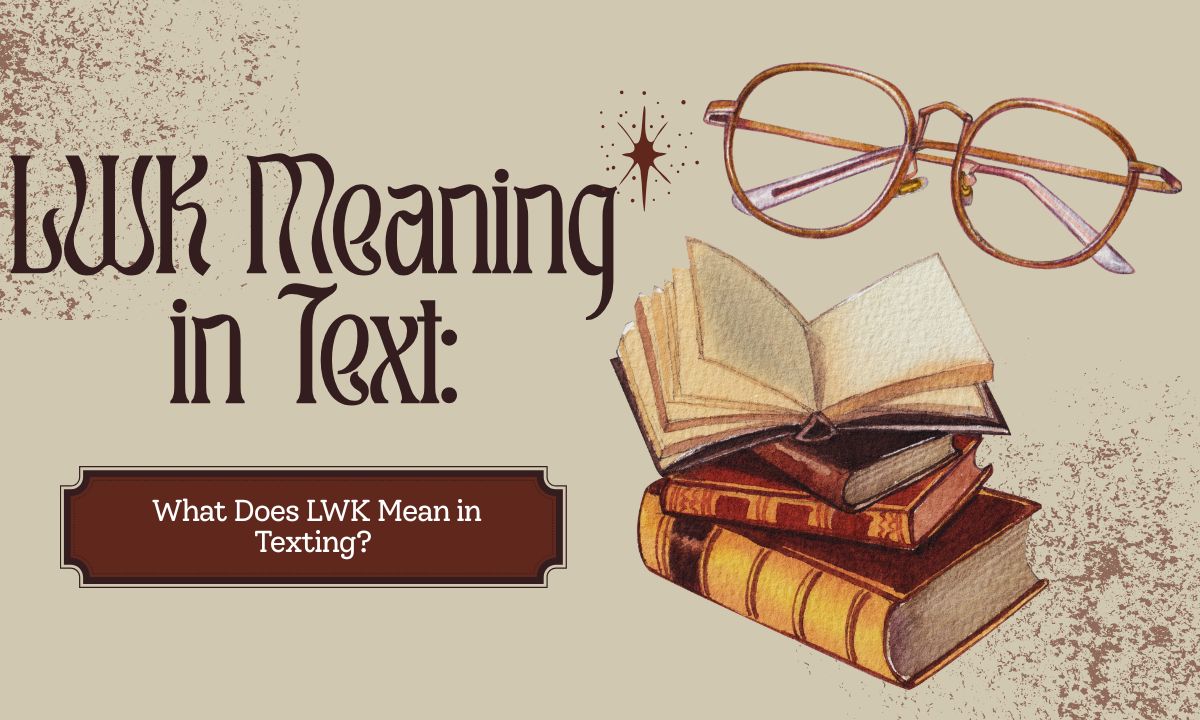 lwk-meaning-in-text-what-does-lwk-mean-in-texting