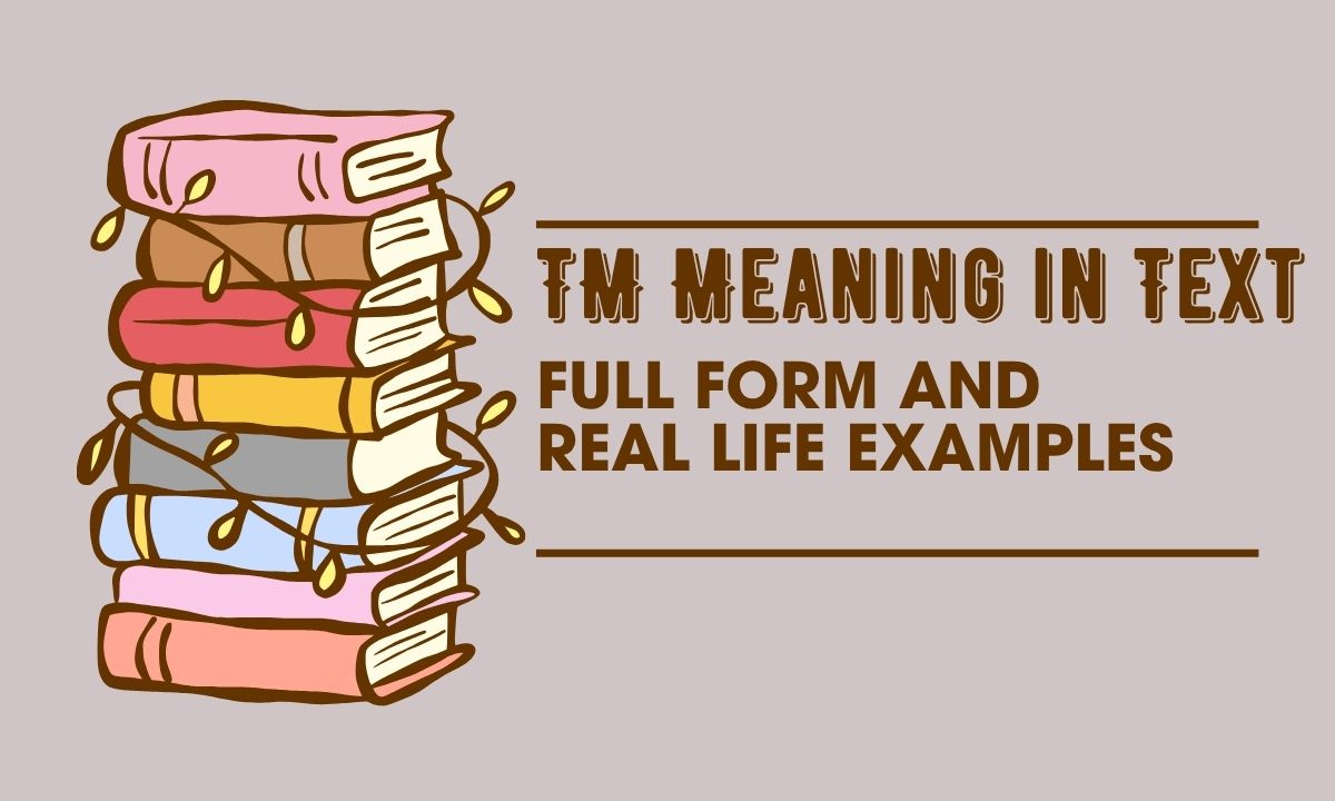tm-meaning-in-text-full-form-and-real-life-examples